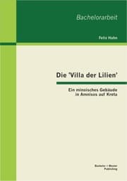 Cover von Die 'Villa der Lilien': Ein minoisches Gebäude in Amnisos auf Kreta