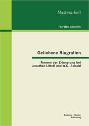 Cover von Geliehene Biografien: Formen der Erinnerung bei Jonathan Littell und W.G. Sebald