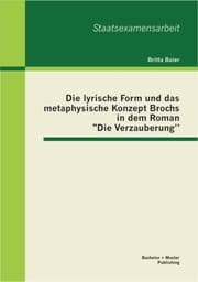 Cover von Die lyrische Form und das metaphysische Konzept Brochs in dem Roman 'Die Verzauberung'
