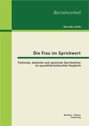 Cover von Die Frau im Sprichwort: Türkische, deutsche und spanische Sprichwörter im sprachlich-kulturellen Vergleich
