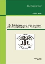Cover von Der Gründungsprozess eines abenteuer- und erlebnispädagogischen Kindergartens