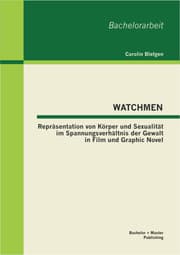 Cover von WATCHMEN: Repräsentation von Körper und Sexualität im Spannungsverhältnis der Gewalt in Film und Graphic Novel