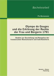Cover von Olympe de Gouges und die Erklärung der Rechte der Frau und Bürgerin 1791: Studien zur Darstellung und Rezeption der französischen Revolutionärin und Schriftstellerin