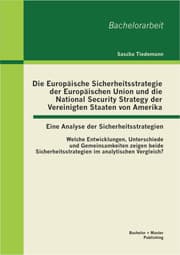 Cover von Die Europäische Sicherheitsstrategie der Europäischen Union und die National Security Strategy der Vereinigten Staaten von Amerika - eine Analyse der Sicherheitsstrategien