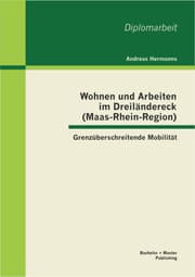 Cover von Wohnen und Arbeiten im Dreiländereck (Maas-Rhein-Region): Grenzüberschreitende Mobilität
