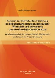 Cover von Konzept zur individuellen Förderung im Bildungsgang Berufsgrundschuljahr Wirtschaft und Verwaltung des Berufskollegs Castrop-Rauxel: Wochenplanarbeit im Unterrichtsfach Mathematik am Beispiel der Prozentrechnung