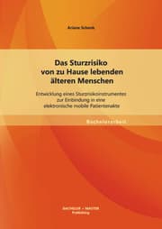 Cover von Das Sturzrisiko von zu Hause lebenden älteren Menschen: Entwicklung eines Sturzrisikoinstrumentes zur Einbindung in eine elektronische mobile Patientenakte