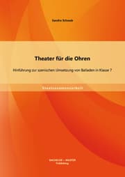 Cover von Theater für die Ohren: Hinführung zur szenischen Umsetzung von Balladen in Klasse 7