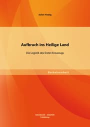 Cover von Aufbruch ins Heilige Land: Die Logistik des Ersten Kreuzzugs