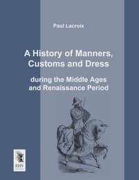 Cover von A History of Manners, Customs and Dress during the Middle Ages and Renaissance Period