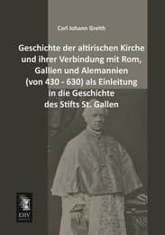 Cover von Geschichte der altirischen Kirche und ihrer Verbindung mit Rom, Gallien und Alemannien (von 430 - 630) als Einleitung in die Geschichte des Stifts St.Gallen