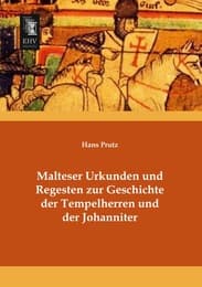 Cover von Malteser Urkunden und Regesten zur Geschichte der Tempelherren und der Johanniter