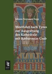 Cover von Meerfahrt nach Tyrus zur Ausgrabung der Kathedrale mit Barbarossas Grab