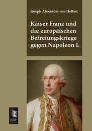 Cover von Kaiser Franz und die europäischen Befreiungskriege gegen Napoleon I.