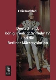 Cover von Deutschland, König Friedrich Wilhelm IV.und die Berliner Märzrevolution
