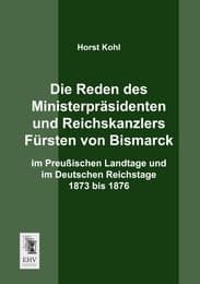 Cover von Die Reden des Ministerpräsidenten und Reichskanzlers Fürsten von Bismarck im Preußischen Landtage und im Deutschen Reichstage 1873 bis 1876