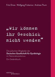 Cover von Wir können ihr Geschick nicht wenden Die jüdischen Mitglieder der Deutschen Gesellschaft für Gynäkologie im Nationalsozialismus. Ein Gedenkbuch