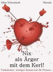 Cover von Nix als Ärger mit dem Kerl! Turbulenter, witziger Liebesroman - Liebe, Leidenschaft und Eifersucht...