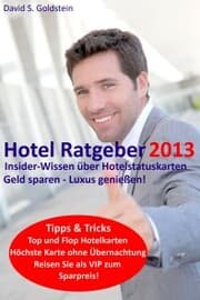 Cover von Hotel Ratgeber 2013. Insider-Wissen über Hotelstatuskarten. Geld sparen - Luxus genießen!