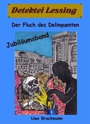 Cover von Der Fluch des Delinquenten. Detektei Lessing Kriminalserie, Band 25. Spannender Detektiv und Kriminalroman über Verbrechen, Mord, Intrigen und Verrat.