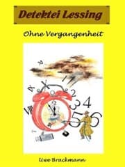 Cover von Ohne Vergangenheit. Detektei Lessing Kriminalserie, Band 26. Spannender Detektiv und Kriminalroman über Verbrechen, Mord, Intrigen und Verrat.