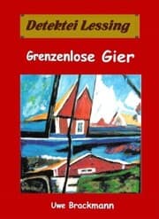 Cover von Grenzenlose Gier. Detektei Lessing Kriminalserie, Band 29. Spannender Detektiv und Kriminalroman über Verbrechen, Mord, Intrigen und Verrat.