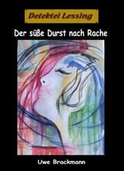 Cover von Der süße Durst nach Rache. Detektei Lessing Kriminalserie, Band 30.