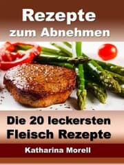 Cover von Rezepte zum Abnehmen - Die 20 leckersten Fleisch Rezepte mit Tipps zum Abnehmen