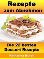 Cover von Rezepte zum Abnehmen - Die 22 besten Dessert Rezepte