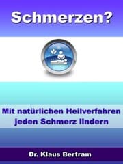 Cover von Schmerzen? Vergessen Sie Schmerzmittel - Mit natürlichen Heilverfahren jeden Schmerz lindern
