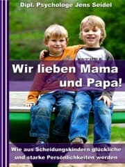 Cover von Wir lieben Papa und Mama! - Wie aus Scheidungskindern glückliche und starke Persönlichkeiten werden