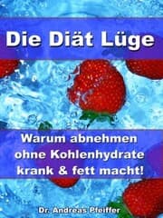 Cover von Die Diät Lüge - Warum abnehmen ohne Kohlenhydrate krank und fett macht!