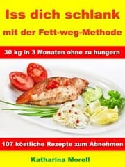 Cover von Iss Dich schlank mit der Fett-weg-Methode - 30 kg in 3 Monaten ohne zu hungern?