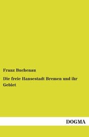 Cover von Die freie Hansestadt Bremen und ihr Gebiet