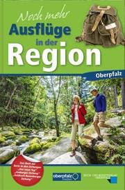 Cover von Noch mehr Ausflüge in der Region Oberpfalz