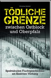 Cover von Tödliche Grenze zwischen Ostblock und Oberpfalz
