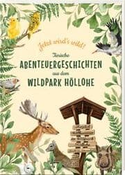 Cover von Jetzt wirds wild - tierische Abenteuergeschichten aus dem Wildpark Höllohe