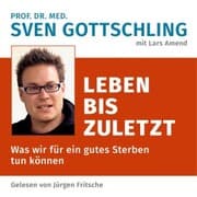 Cover von Prof. Dr. med. Sven Gottschling (mit Lars Amend): Leben bis zuletzt