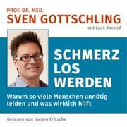 Cover von Prof. Dr. med. Sven Gottschling (mit Lars Amend): Schmerz Los Werden