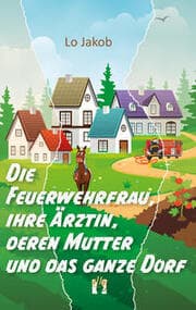 Cover von Die Feuerwehrfrau, ihre Ärztin, deren Mutter und das ganze Dorf