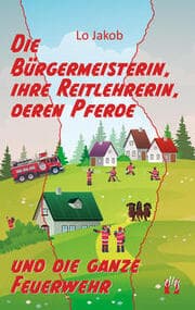 Cover von Die Bürgermeisterin, ihre Reitlehrerin, deren Pferde und die ganze Feuerwehr