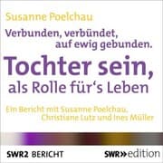 Cover von Verbunden, verbündet, auf ewig gebunden - Tochter sein, als Rolle für's Leben