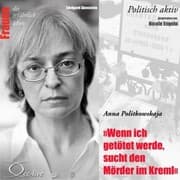 Cover von Politisch aktiv - Wenn ich getötet werde, sucht den Mörder im Kreml (Anna Politkowskaja)
