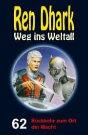 Cover von Ren Dhark - Weg ins Weltall 62: Rückkehr zum Ort der Macht