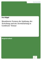Cover von Ritualisierte Formen der Spaltung, der Zerteilung und der Zerstückelung in Gottfrieds 'Tristan'