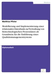 Cover von Modellierung und Implementierung einer relationalen Datenbank zur Verwaltung von biotechnologischen Prozessdaten als Grundstein für die Einführung eines Qualitätsmanagementsystems