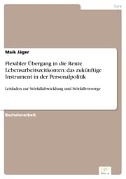 Cover von Flexibler Übergang in die Rente Lebensarbeitszeitkonten: das zukünftige Instrument in der Personalpolitik