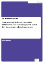 Cover von Evaluation der Wirksamkeit und des Nutzens von Qualitätsmanagement durch den Gemeinsamen Bundesausschuss