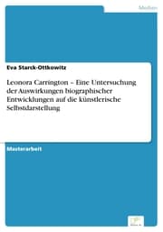 Cover von Leonora Carrington - Eine Untersuchung der Auswirkungen biographischer Entwicklungen auf die künstlerische Selbstdarstellung