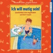Cover von Ich will mutig sein! Geschichten vom Angsthaben und Sich-Trauen